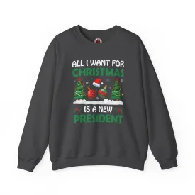 All I Want For Christmas Is A New President Crewneck Sweatshirt